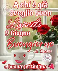 Buon Lunedì 9 Giugno: Inizia la Settimana con Energia