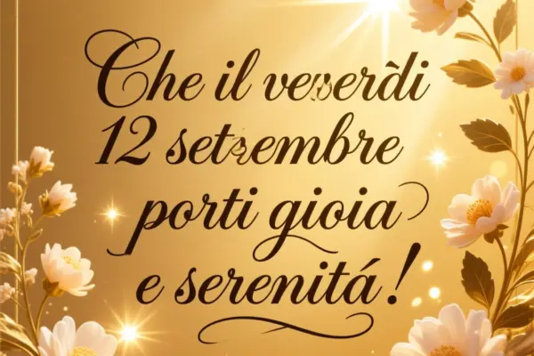 Buongiorno 12 Settembre 2025: Un Giorno da Ricordare