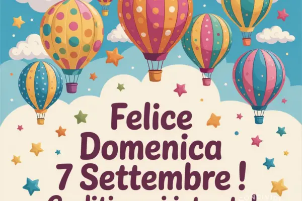 Buongiorno Domenica 7 Settembre 2025: Eventi e Celebrazioni