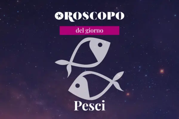Oroscopo del Giorno per i Pesci: Cosa Aspettarsi Oggi