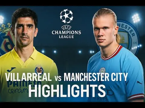 Confronto tra Villarreal e Manchester City: Un’importante sfida europea